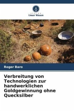 Verbreitung von Technologien zur handwerklichen Goldgewinnung ohne Quecksilber - Baro, Roger