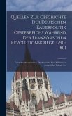 Quellen Zur Geschichte Der Deutschen Kaiserpolitik Oesterreichs Während Der Französischen Revolutionskriege. 1790-1801: Urkunden, Staatschriften, Dipo