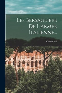 Les Bersagliers De L'armée Italienne... - Corsi, Carlo