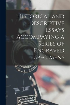 Historical and Descriptive Essays Accompaying a Series of Engraved Specimens - Anonymous