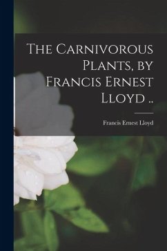 The Carnivorous Plants, by Francis Ernest Lloyd .. - Lloyd, Francis Ernest