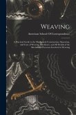 Weaving; a Practical Guide to the Mechanical Construction, Operation, and Care of Weaving Machinery, and all Details of the Mechanical Processes Invol