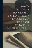 Studi Di Leggende Popolari In Sicilia E Nuova Raccolta Di Leggende Siciliane, Di Giuseppe Pitrè ......