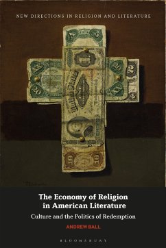 The Economy of Religion in American Literature: Culture and the Politics of Redemption - Ball, Andrew