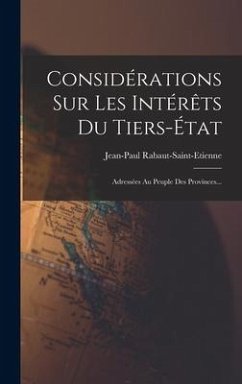 Considérations Sur Les Intérêts Du Tiers-état: Adressées Au Peuple Des Provinces... - Rabaut-Saint-Etienne, Jean-Paul