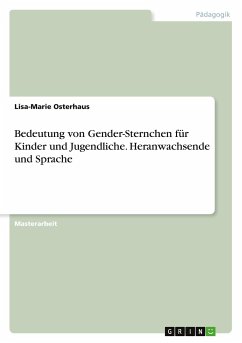 Bedeutung von Gender-Sternchen für Kinder und Jugendliche. Heranwachsende und Sprache - Osterhaus, Lisa-Marie