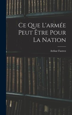 Ce que l'armée peut être pour la nation - Fastrez, Arthur