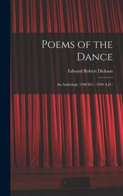 Poems of the Dance: An Anthology (1500 B.C.-1920 A.D.) - Dickson, Edward Robert