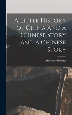 A Little History of China and a Chinese Story and a Chinese Story - Brebner, Alexander