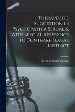 Therapeutic Suggestion in Psychopathia Sexualis, With Special Reference to Contrare Sexual Instinct - A. Von (Albert), Schrenck-Notzing