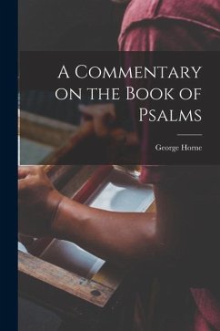 A Commentary on the Book of Psalms - Horne, George
