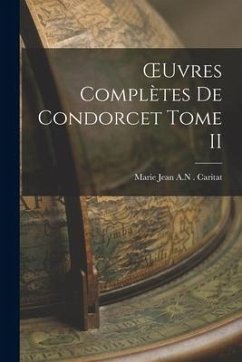 OEuvres Complètes de Condorcet Tome II - Jean a. N. Caritat, Marie