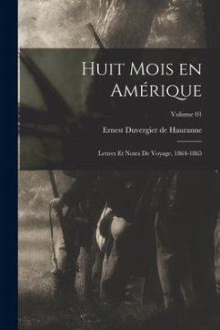 Huit mois en Amérique: Lettres et notes de voyage, 1864-1865; Volume 01 - Duvergier De Hauranne, Ernest