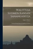 Walittuja Suomen Kansan Sananlaskuja: Nuorisoa Warten Sana- Ja Asiaselitysten Kanssa