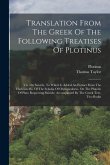 Translation From The Greek Of The Following Treatises Of Plotinus: Viz. On Suicide, To Which Is Added An Extract From The Harleian Ms. Of The Scholia