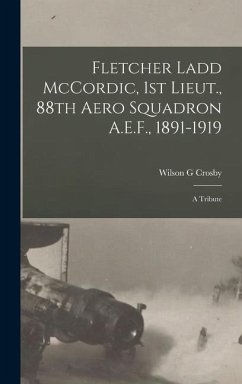 Fletcher Ladd McCordic, 1st Lieut., 88th Aero Squadron A.E.F., 1891-1919 - Crosby, Wilson G