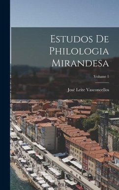 Estudos De Philologia Mirandesa; Volume 1 - Vasconcellos, José Leite