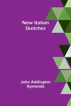 New Italian sketches - Addington Symonds, John