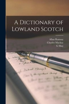 A Dictionary of Lowland Scotch - Mackay, Charles; Ramsay, Allan; May, G.