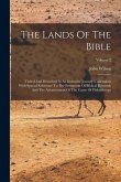 The Lands Of The Bible: Visited And Described In An Extensive Journey Undertaken With Special Reference To The Promotion Of Biblical Research