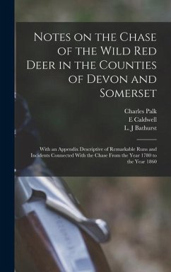 Notes on the Chase of the Wild Red Deer in the Counties of Devon and Somerset - Collyns, Charles Palk; Caldwell, E.