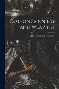 Cotton Spinning and Weaving - Walmsley, Herbert Edward