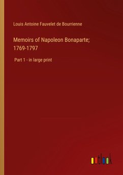 Memoirs of Napoleon Bonaparte; 1769-1797 - Bourrienne, Louis Antoine Fauvelet De