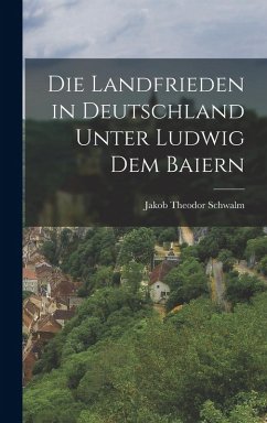 Cover Die Landfrieden in Deutschland Unter Ludwig dem Baiern