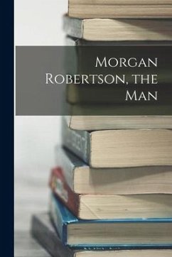Morgan Robertson, the Man - Anonymous