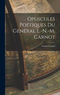 Opuscules Poétiques du Général L.-N.-M. Carnot - Carnot, Lazare
