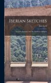 Iberian Sketches: Travels In Portugal, And The Northwest Of Spain