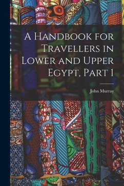 A Handbook for Travellers in Lower and Upper Egypt, Part 1 - Murray, John