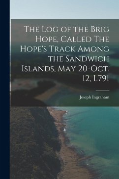 Cover The log of the Brig Hope, Called The Hope's Track Among the Sandwich Islands, May 20-Oct. 12, L791