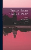 Thirty-Eight Years in India: From Juganath to the Himalaya Mountains; Volume 1