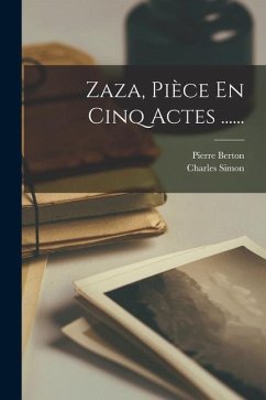 Zaza, Pièce En Cinq Actes ...... - Berton, Pierre; Simon, Charles