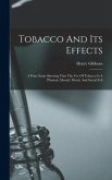 Tobacco And Its Effects: A Prize Essay Showing That The Use Of Tobacco Is A Physical, Mental, Moral, And Social Evil