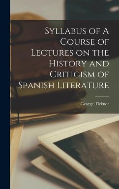 Syllabus of A Course of Lectures on the History and Criticism of Spanish Literature - Ticknor, George