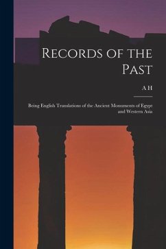 Records of the Past: Being English Translations of the Ancient Monuments of Egypt and Western Asia - Sayce, A. H.