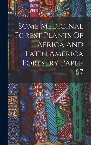 Some Medicinal Forest Plants Of Africa And Latin America Forestry Paper 67