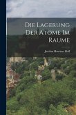 Die Lagerung der Atome im Raume