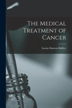 The Medical Treatment of Cancer - Bulkley, Lucius Duncan