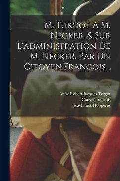 Cover M. Turgot A M. Necker. & Sur L'administration De M. Necker. Par Un Citoyen Francois...