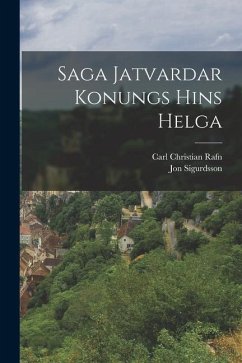 Saga Jatvardar Konungs Hins Helga - Rafn, Carl Christian; Sigurdsson, Jon-Vidar
