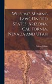 Wilson's Mining Laws, United States, Arizona, California, Nevada and Utah
