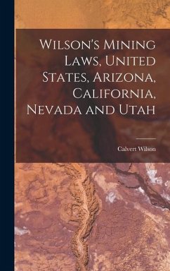 Wilson's Mining Laws, United States, Arizona, California, Nevada and Utah - Wilson, Calvert