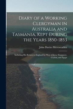 Cover Diary of a Working Clergyman in Australia and Tasmania, Kept During the Years 1850-1853; Including His Return to England by Way of Java, Singapore, Ce