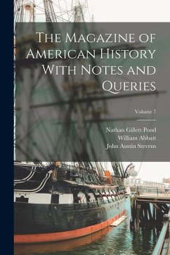 The Magazine of American History With Notes and Queries; Volume 7 - Johnston, Henry Phelps; Stevens, John Austin; Decosta, Benjamin Franklin
