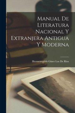 Manual De Literatura Nacional Y Extranjera Antigua Y Moderna - de Ríos, Hermenegildo Giner Los