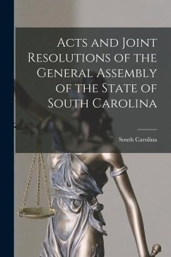 Acts and Joint Resolutions of the General Assembly of the State of South Carolina - Carolina, South