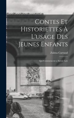 Contes et historiettes à l'usage des jeunes enfants: Qui commencent a savoir lire - Carraud, Zulma